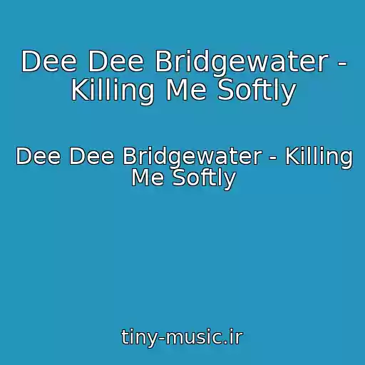 کاور آهنگ Dee Dee Bridgewater - Killing Me Softly از Dee Dee Bridgewater - Killing Me Softly