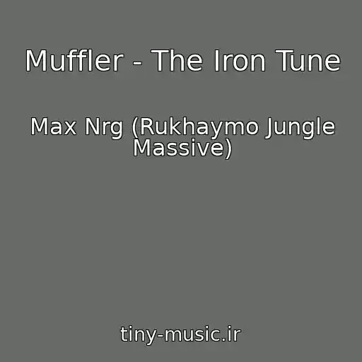کاور آهنگ Muffler - The Iron Tune از Max Nrg (Rukhaymo Jungle Massive)