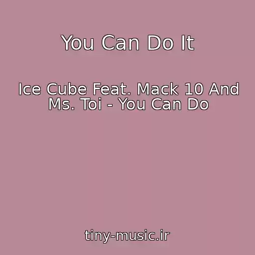 کاور آهنگ You Can Do It از Ice Cube Feat. Mack 10 And Ms. Toi - You Can Do