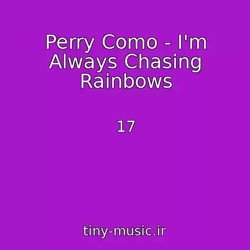 کاور آهنگ Perry Como - I'm Always Chasing Rainbows از 17