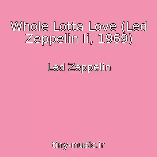 کاور آهنگ Whole Lotta Love (Led Zeppelin Ii, 1969) از Led Zeppelin