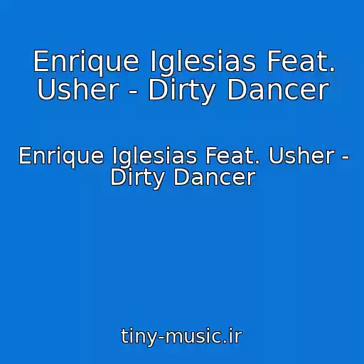 کاور آهنگ Enrique Iglesias Feat. Usher - Dirty Dancer از Enrique Iglesias Feat. Usher - Dirty Dancer
