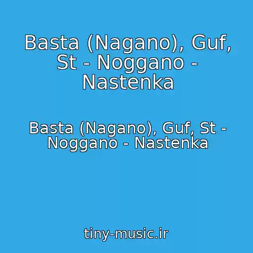 کاور آهنگ Basta (Nagano), Guf, St - Noggano - Nastenka از Basta (Nagano), Guf, St - Noggano - Nastenka