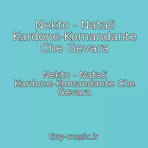 کاور آهنگ Nekto - Natali Kardone-Komandante Che Gevara از Nekto - Natali Kardone-Komandante Che Gevara