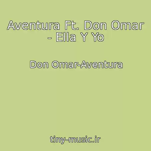 کاور آهنگ Aventura Ft. Don Omar - Ella Y Yo از Don Omar-Aventura
