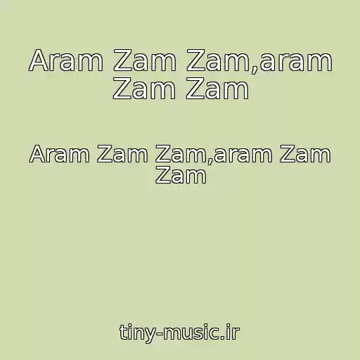 کاور آهنگ Aram Zam Zam,aram Zam Zam از Aram Zam Zam,aram Zam Zam