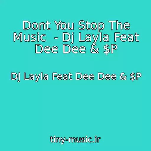 کاور آهنگ Dont You Stop The Music  - Dj Layla Feat Dee Dee & $P از Dj Layla Feat Dee Dee & $P