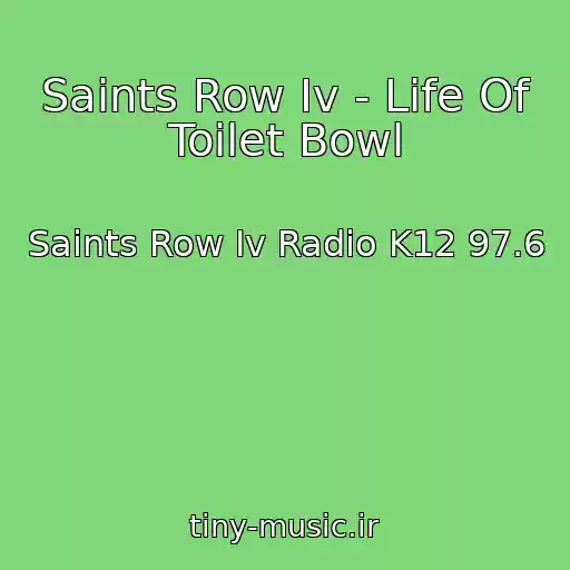 کاور آهنگ Saints Row Iv - Life Of Toilet Bowl از Saints Row Iv Radio K12 97.6