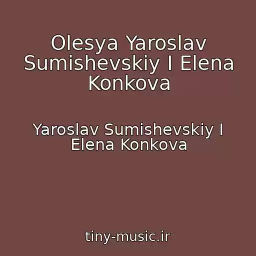 کاور آهنگ Olesya Yaroslav Sumishevskiy I Elena Konkova از Yaroslav Sumishevskiy I Elena Konkova
