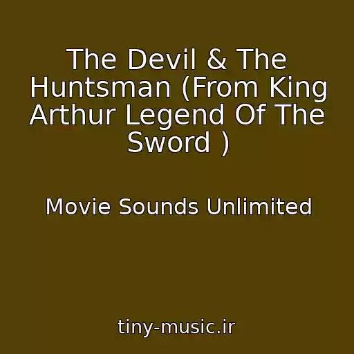 کاور آهنگ The Devil & The Huntsman (From King Arthur Legend Of The Sword ) از Movie Sounds Unlimited