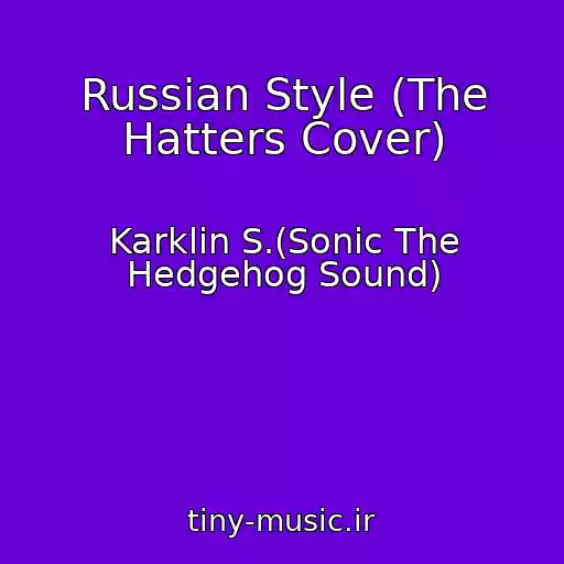 کاور آهنگ Russian Style (The Hatters Cover) از Karklin S.(Sonic The Hedgehog Sound)