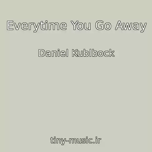 کاور آهنگ Everytime You Go Away از Daniel Kublbock