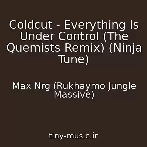 کاور آهنگ Coldcut - Everything Is Under Control (The Quemists Remix) (Ninja Tune) از Max Nrg (Rukhaymo Jungle Massive)