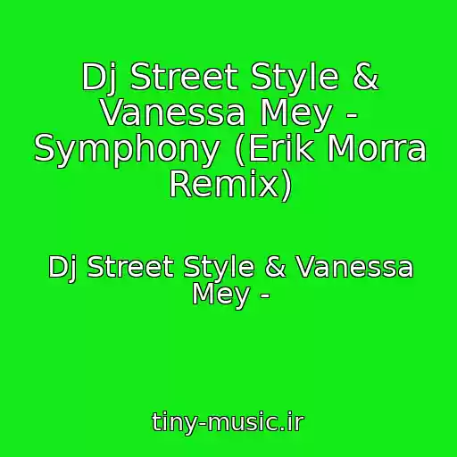 کاور آهنگ Dj Street Style & Vanessa Mey - Symphony (Erik Morra Remix) از Dj Street Style & Vanessa Mey -