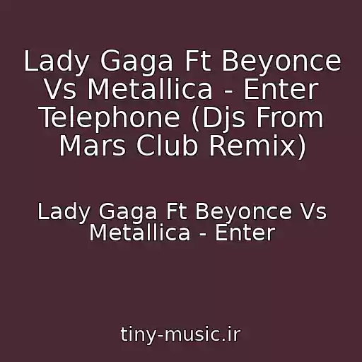 کاور آهنگ Lady Gaga Ft Beyonce Vs Metallica - Enter Telephone (Djs From Mars Club Remix) از Lady Gaga Ft Beyonce Vs Metallica - Enter
