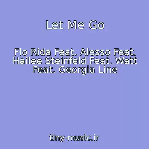 کاور آهنگ Let Me Go از Flo Rida Feat. Alesso Feat. Hailee Steinfeld Feat. Watt Feat. Georgia Line