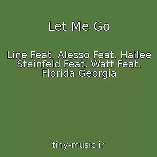کاور آهنگ Let Me Go از Line Feat. Alesso Feat. Hailee Steinfeld Feat. Watt Feat. Florida Georgia