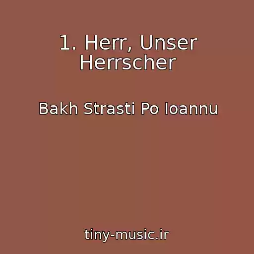 کاور آهنگ 1. Herr, Unser Herrscher از Bakh Strasti Po Ioannu