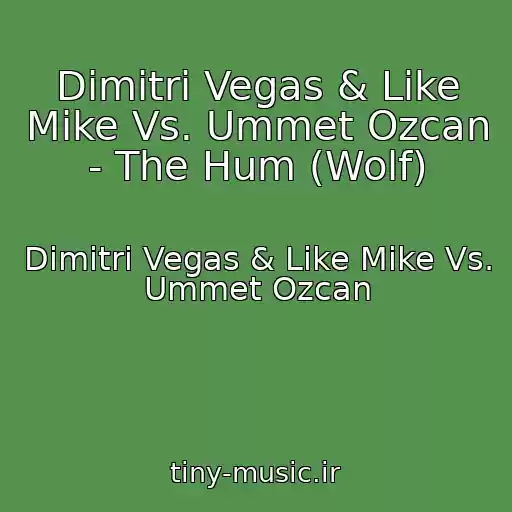 کاور آهنگ Dimitri Vegas & Like Mike Vs. Ummet Ozcan - The Hum (Wolf) از Dimitri Vegas & Like Mike Vs. Ummet Ozcan