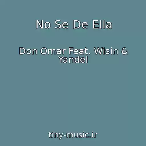 کاور آهنگ No Se De Ella از Don Omar Feat. Wisin & Yandel