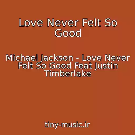 کاور آهنگ Love Never Felt So Good از Michael Jackson - Love Never Felt So Good Feat Justin Timberlake