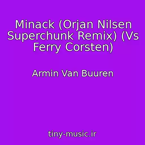 کاور آهنگ Minack (Orjan Nilsen Superchunk Remix) (Vs Ferry Corsten) از Armin Van Buuren