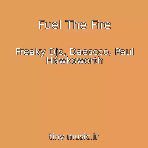 کاور آهنگ Fuel The Fire از Freaky Djs, Daescco, Paul Hawksworth
