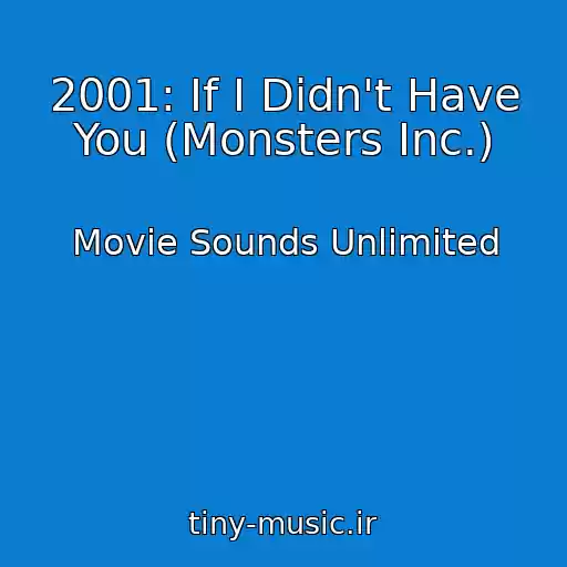 کاور آهنگ 2001: If I Didn't Have You (Monsters Inc.) از Movie Sounds Unlimited