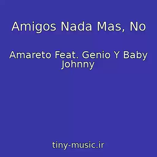 کاور آهنگ Amigos Nada Mas, No از Amareto Feat. Genio Y Baby Johnny