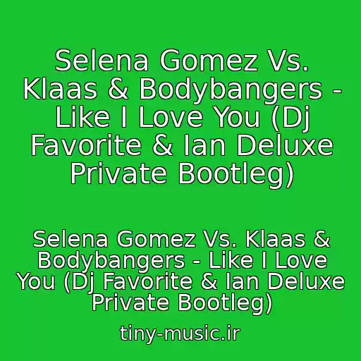 کاور آهنگ Selena Gomez Vs. Klaas & Bodybangers - Like I Love You (Dj Favorite & Ian Deluxe Private Bootleg) از Selena Gomez Vs. Klaas & Bodybangers - Like I Love You (Dj Favorite & Ian Deluxe Private Bootleg)