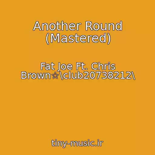 کاور آهنگ Another Round (Mastered) از Fat Joe Ft. Chris Brown☆\club20738212\
