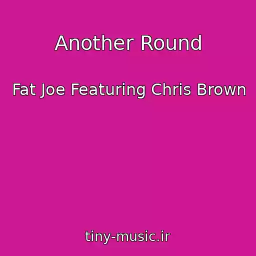 کاور آهنگ Another Round از Fat Joe Featuring Chris Brown