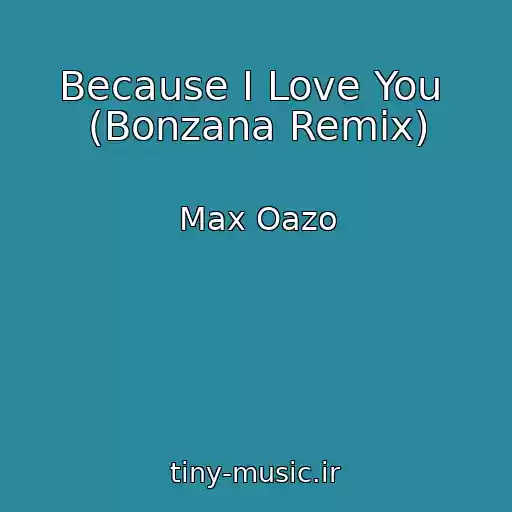 کاور آهنگ Because I Love You  (Bonzana Remix) از Max Oazo