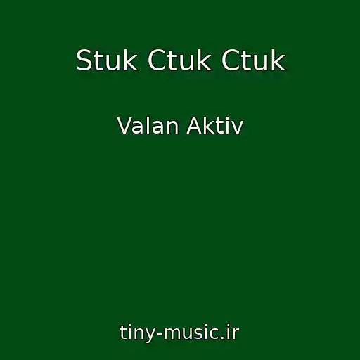 کاور آهنگ Stuk Ctuk Ctuk از Valan Aktiv