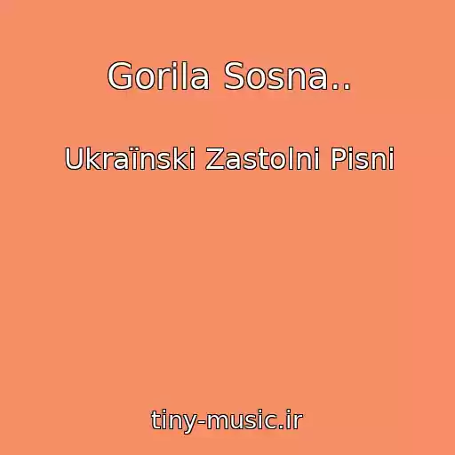 کاور آهنگ Gorіla Sosna.. از Ukraїnskі Zastolnі Pіsnі