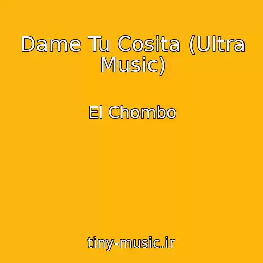 کاور آهنگ Dame Tu Cosita (Ultra Music) از El Chombo