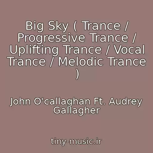 کاور آهنگ Big Sky ( Trance / Progressive Trance / Uplifting Trance / Vocal Trance / Melodic Trance ) از John O'callaghan Ft. Audrey Gallagher