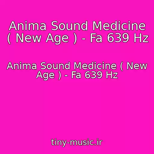 کاور آهنگ Anima Sound Medicine ( New Age ) - Fa 639 Hz از Anima Sound Medicine ( New Age ) - Fa 639 Hz