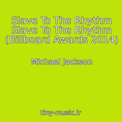 کاور آهنگ Slave To The Rhythm Slave To The Rhythm (Billboard Awards 2014) از Michael Jackson