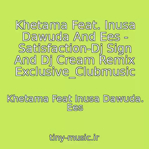 کاور آهنگ Khetama Feat. Inusa Dawuda And Ees - Satisfaction-Dj Sign And Dj Cream Remix Exclusive_Clubmusic از Khetama Feat Inusa Dawuda. Ees