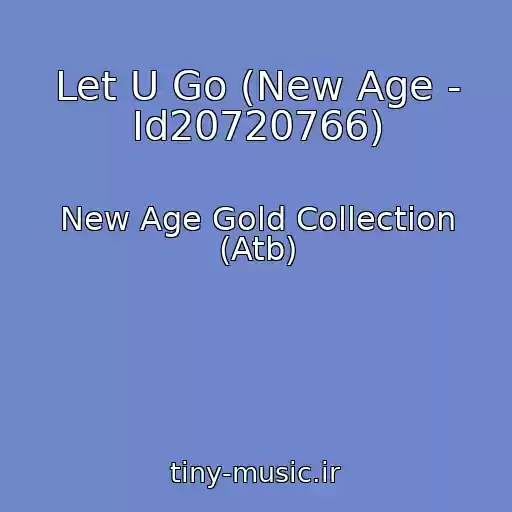 کاور آهنگ Let U Go (New Age - Id20720766) از New Age Gold Collection (Atb)