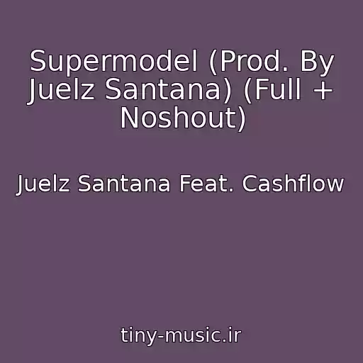 کاور آهنگ Supermodel (Prod. By Juelz Santana) (Full + Noshout) از Juelz Santana Feat. Cashflow