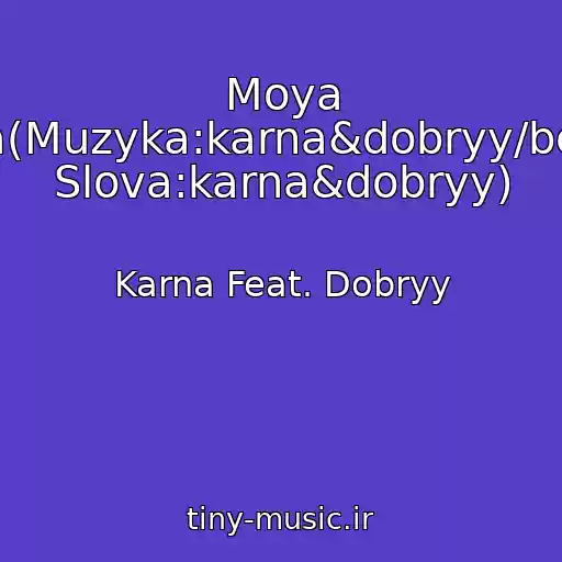 کاور آهنگ Moya Mila(Muzyka:karna&dobryy/beatz Slova:karna&dobryy) از Karna Feat. Dobryy