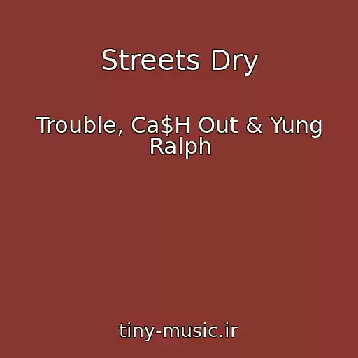 کاور آهنگ Streets Dry از Trouble, Ca$H Out & Yung Ralph