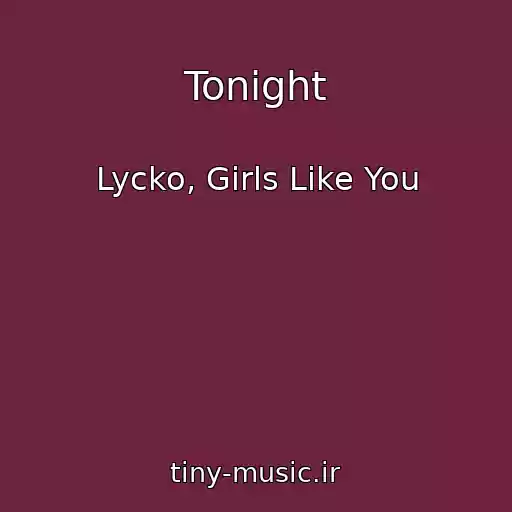 کاور آهنگ Tonight از Lycko, Girls Like You