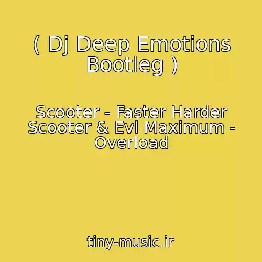 کاور آهنگ ( Dj Deep Emotions Bootleg ) از Scooter - Faster Harder Scooter & Evl Maximum - Overload