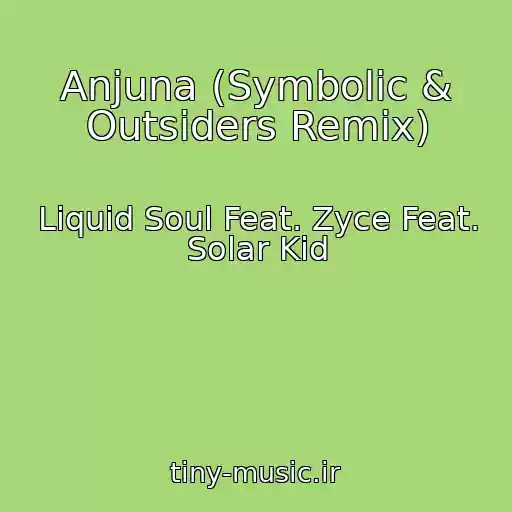 کاور آهنگ Anjuna (Symbolic & Outsiders Remix) از Liquid Soul Feat. Zyce Feat. Solar Kid