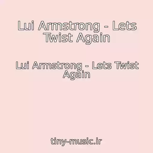 کاور آهنگ Lui Armstrong - Lets Twist Again از Lui Armstrong - Lets Twist Again