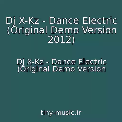 کاور آهنگ Dj X-Kz - Dance Electric (Original Demo Version 2012) از Dj X-Kz - Dance Electric (Original Demo Version