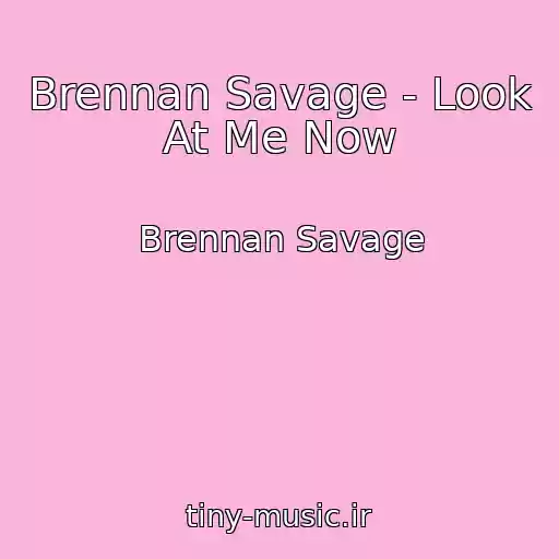 کاور آهنگ Brennan Savage - Look At Me Now از Brennan Savage
